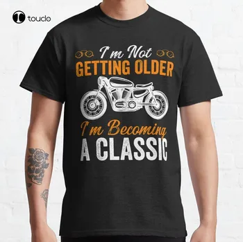 Я не Старею, Я Становлюсь Классическим Мотоциклистом, Классическая футболка, Хлопковая футболка Унисекс, Модная Футболка, Лето Xs-5Xl